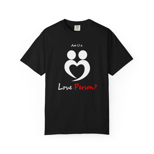 Love Person T-shirt, Unisex Garment-Dyed Tee, Valentine's Day Gift, Couple Shirt, Cute Casual Wear